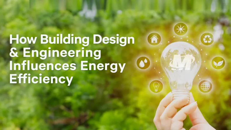 How Building Design & Engineering Influences Energy Efficiency