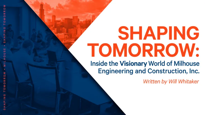 Shaping Tomorrow: Inside the Visionary World of Milhouse Engineering and Construction, Inc. 